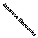 Japanese Electronics Technology: Enterprise and Innovation by 